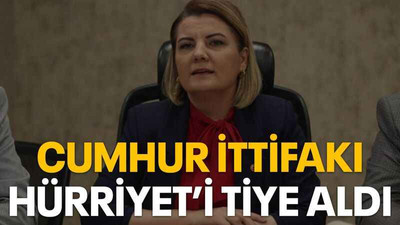 Cumhur ittifakı Hürriyet’i tiye aldı